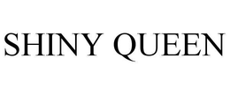 SHINY QUEEN trademark