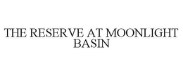 THE RESERVE AT MOONLIGHT BASIN trademark