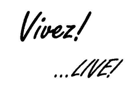 VIVEZ! . . . LIVE! trademark