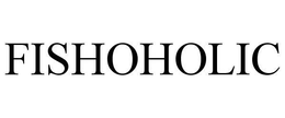 FISHOHOLIC trademark