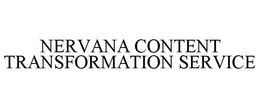 NERVANA CONTENT TRANSFORMATION SERVICE trademark