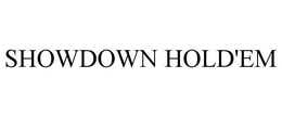 SHOWDOWN HOLD'EM trademark