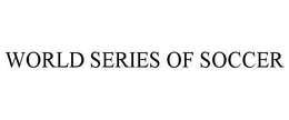 WORLD SERIES OF SOCCER trademark
