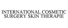 INTERNATIONAL COSMETIC SURGERY SKIN THERAPIE trademark