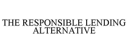 THE RESPONSIBLE LENDING ALTERNATIVE trademark