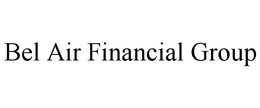 BEL AIR FINANCIAL GROUP trademark