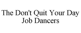 THE DON'T QUIT YOUR DAY JOB DANCERS trademark