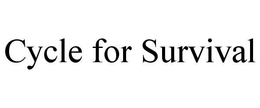 CYCLE FOR SURVIVAL trademark