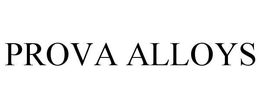PROVA ALLOYS trademark
