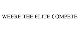 WHERE THE ELITE COMPETE trademark