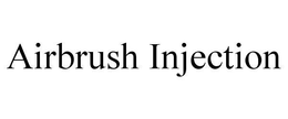 AIRBRUSH INJECTION trademark