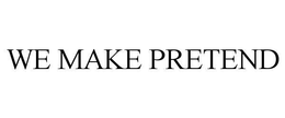 WE MAKE PRETEND trademark