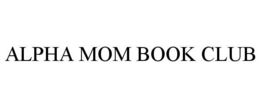ALPHA MOM BOOK CLUB trademark