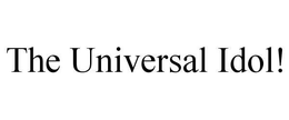 THE UNIVERSAL IDOL! trademark