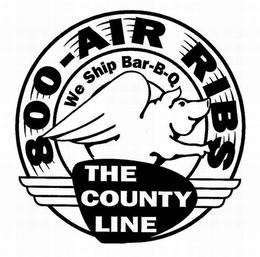 800-AIR-RIBS WE SHIP BAR-B-Q THE COUNTY LINE trademark