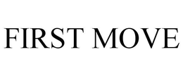 FIRST MOVE trademark