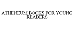 ATHENEUM BOOKS FOR YOUNG READERS trademark