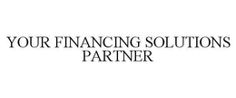 YOUR FINANCING SOLUTIONS PARTNER trademark