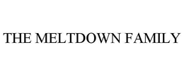 THE MELTDOWN FAMILY trademark