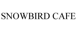 SNOWBIRD CAFE trademark