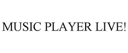 MUSIC PLAYER LIVE! trademark