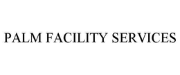 PALM FACILITY SERVICES trademark