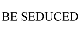 BE SEDUCED trademark