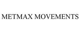 METMAX MOVEMENTS trademark