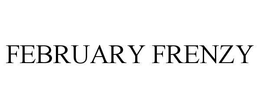 FEBRUARY FRENZY trademark