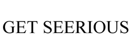 GET SEERIOUS trademark