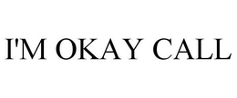 I'M OKAY CALL trademark