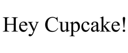 HEY CUPCAKE! trademark