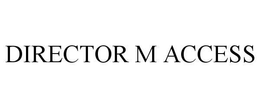 DIRECTOR M ACCESS trademark