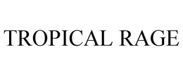 TROPICAL RAGE trademark