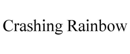CRASHING RAINBOW trademark