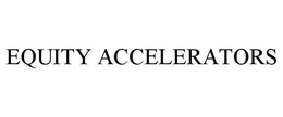 EQUITY ACCELERATORS trademark