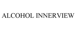 ALCOHOL INNERVIEW trademark