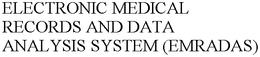 ELECTRONIC MEDICAL RECORDS AND DATA ANALYSIS SYSTEM (EMRADAS) trademark