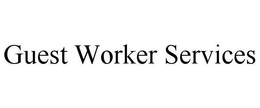 GUEST WORKER SERVICES trademark