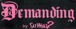 DEMANDING BY SAY WHAT? trademark