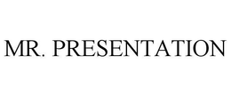 MR. PRESENTATION trademark