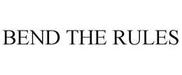 BEND THE RULES trademark