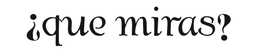¿QUE MIRAS? trademark