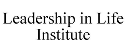 LEADERSHIP IN LIFE INSTITUTE trademark