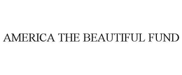 AMERICA THE BEAUTIFUL FUND trademark