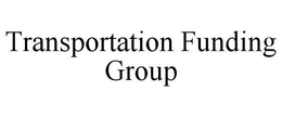 TRANSPORTATION FUNDING GROUP trademark