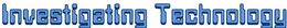 INVESTIGATING TECHNOLOGY trademark