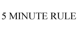 5 MINUTE RULE trademark