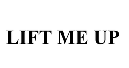 LIFT ME UP trademark