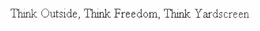 THINK OUTSIDE, THINK FREEDOM, THINK YARDSCREEN trademark
